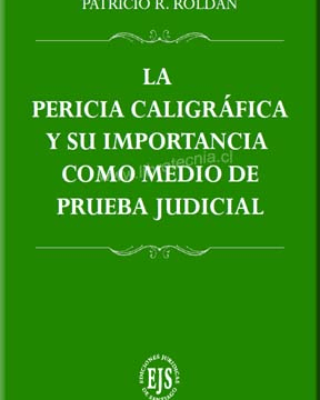 La Pericia Caligráfica Y Su Importancia Como Medio De Prueba Judicial Autor: Patricio R. Roldán
